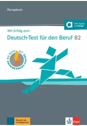 Mit Erfolg zum Deutsch Test für den Beruf B2 Übungsbuch plus online