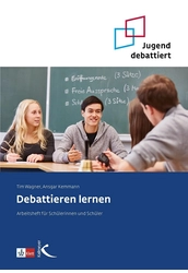 Debattieren lernen - Arbeitsheft für Schülerinnen und Schüler