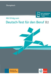 Mit Erfolg zum Deutsch Test für den Beruf B2 Übungsbuch plus online