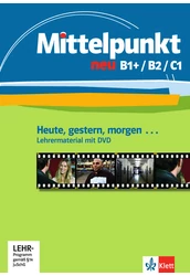 Mittelpunkt neu B1+/B2/C1 Heute, gestern, morgen Lehrermaterial + DVD