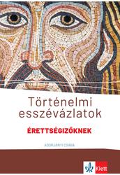 Történelmi esszévázlatok érettségizőknek közép- és emelt szinten