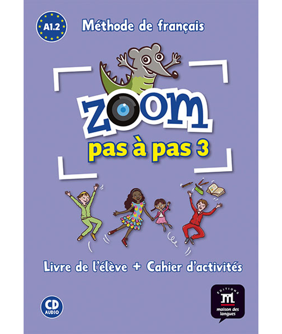 ZOOM PAS A PAS 3. A1.2 Livre de l’éleve et Cahier d’activités et CD audio