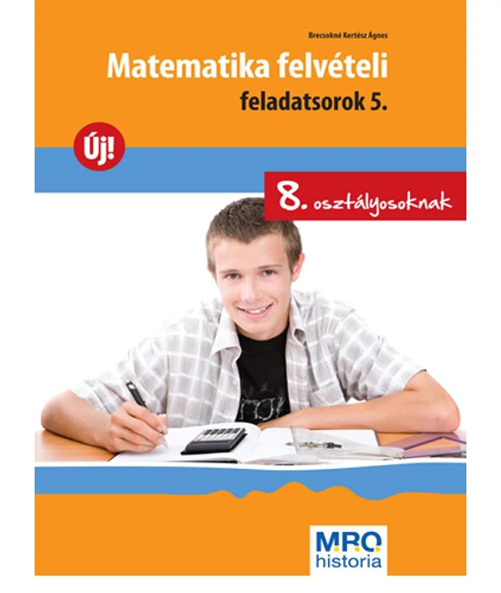 Matematika felvételi feladatsorok 5.   8. osztályosoknak